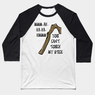 You Can't Touch My Stick Baseball T-Shirt